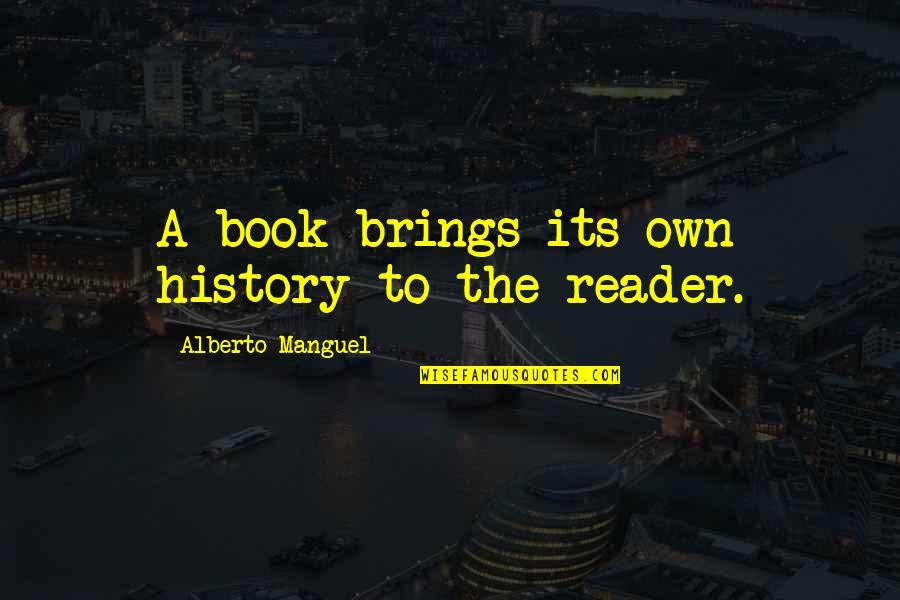 Cravenness Quotes By Alberto Manguel: A book brings its own history to the