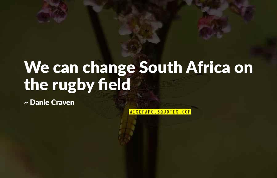 Craven's Quotes By Danie Craven: We can change South Africa on the rugby Craven's Quotes By Danie Craven: We can change South Africa on the rugby