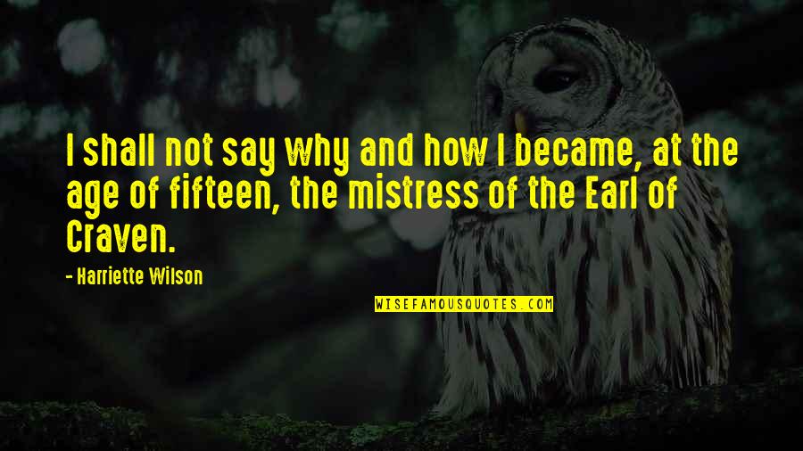 Craven's Quotes By Harriette Wilson: I shall not say why and how I Craven's Quotes By Harriette Wilson: I shall not say why and how I