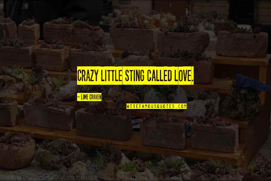 Craven's Quotes By Lime Craven: Crazy little sting called love. Craven's Quotes By Lime Craven: Crazy little sting called love.