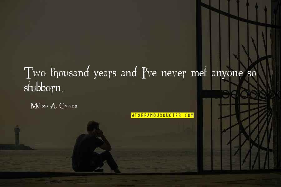 Craven's Quotes By Melissa A. Craven: Two thousand years and I've never met anyone Craven's Quotes By Melissa A. Craven: Two thousand years and I've never met anyone