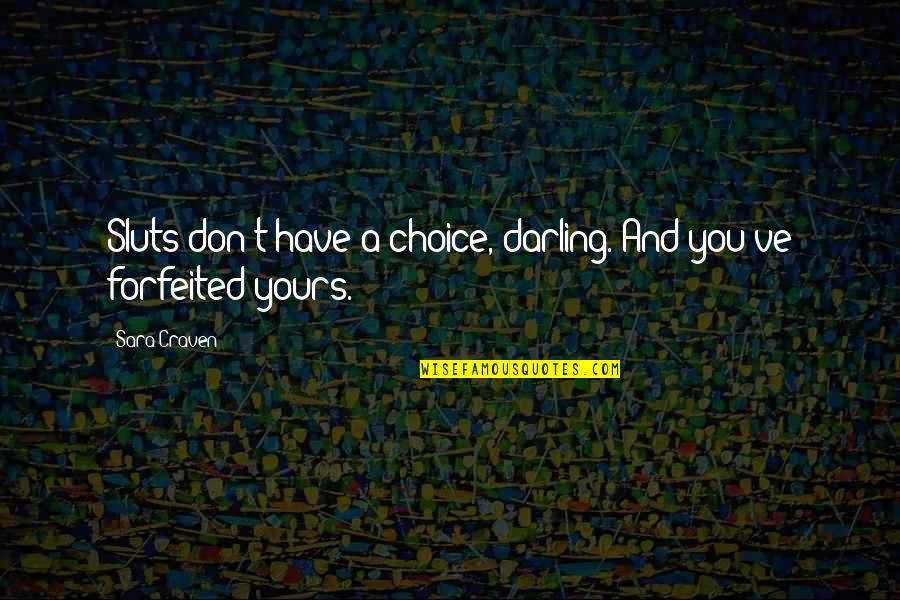 Craven's Quotes By Sara Craven: Sluts don't have a choice, darling. And you've