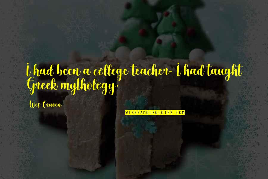 Craven's Quotes By Wes Craven: I had been a college teacher. I had