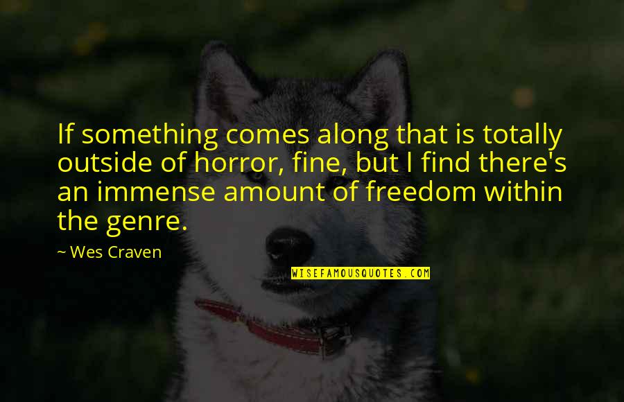 Craven's Quotes By Wes Craven: If something comes along that is totally outside Craven's Quotes By Wes Craven: If something comes along that is totally outside