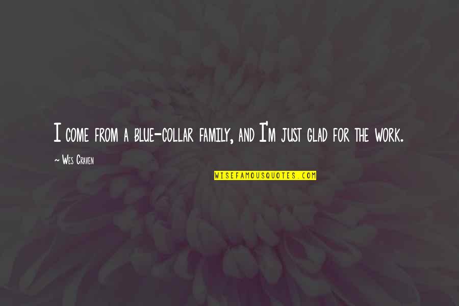 Craven's Quotes By Wes Craven: I come from a blue-collar family, and I'm