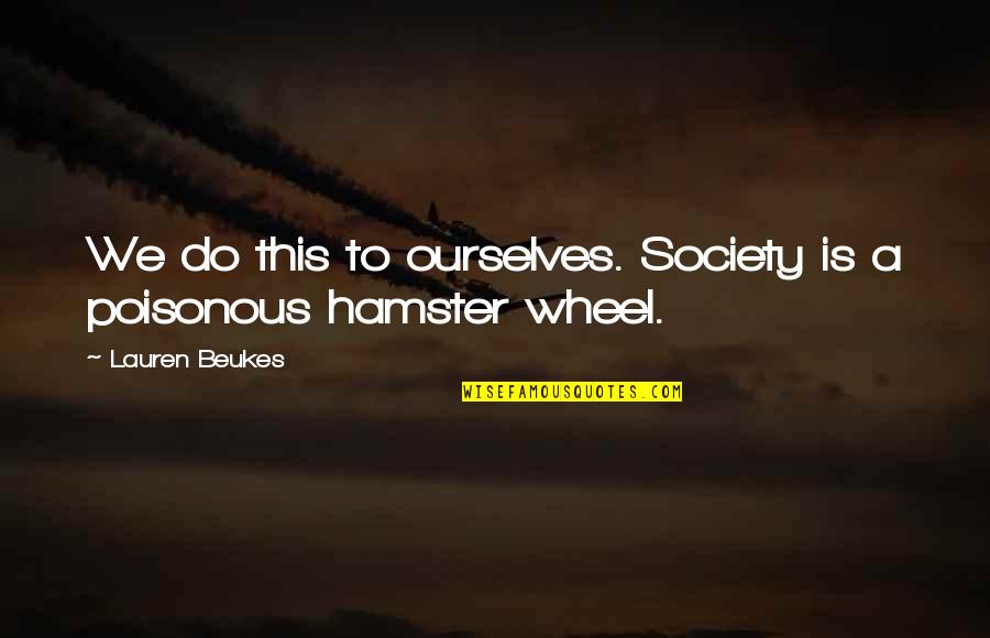 Cravero Cioccolato Quotes By Lauren Beukes: We do this to ourselves. Society is a