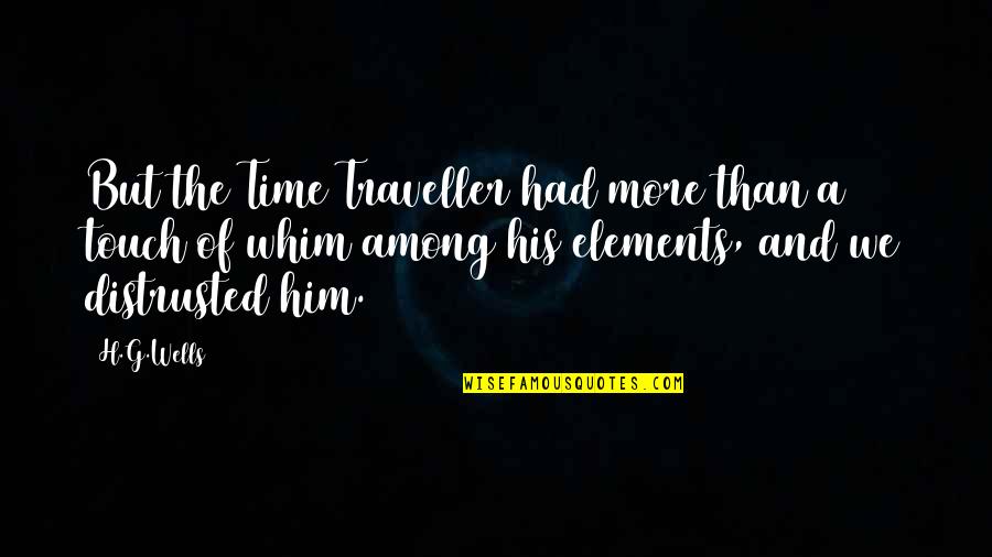 Cravet Quotes By H.G.Wells: But the Time Traveller had more than a