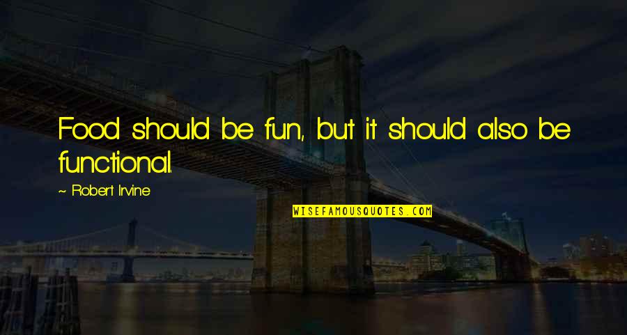 Cravet Quotes By Robert Irvine: Food should be fun, but it should also Cravet Quotes By Robert Irvine: Food should be fun, but it should also