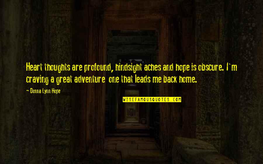 Craving Adventure Quotes By Donna Lynn Hope: Heart thoughts are profound, hindsight aches and hope
