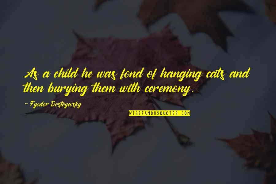 Craving Chocolate Quotes By Fyodor Dostoyevsky: As a child he was fond of hanging Craving Chocolate Quotes By Fyodor Dostoyevsky: As a child he was fond of hanging
