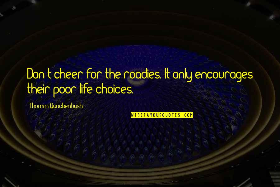Craving Chocolates Quotes By Thomm Quackenbush: Don't cheer for the roadies. It only encourages