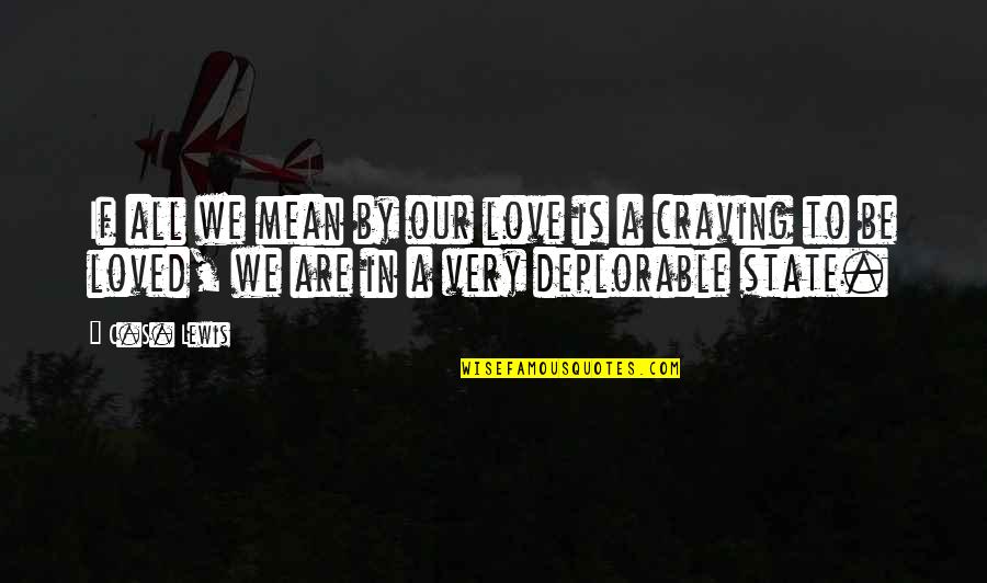 Craving For Love Quotes By C.S. Lewis: If all we mean by our love is