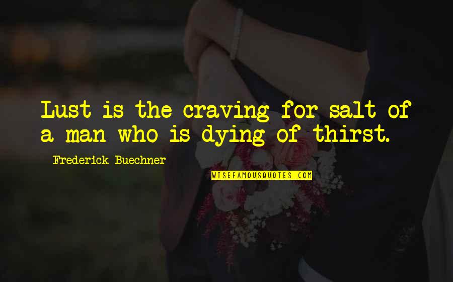 Craving For Love Quotes By Frederick Buechner: Lust is the craving for salt of a