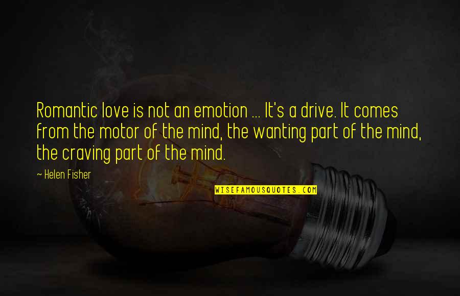 Craving For Love Quotes By Helen Fisher: Romantic love is not an emotion ... It's