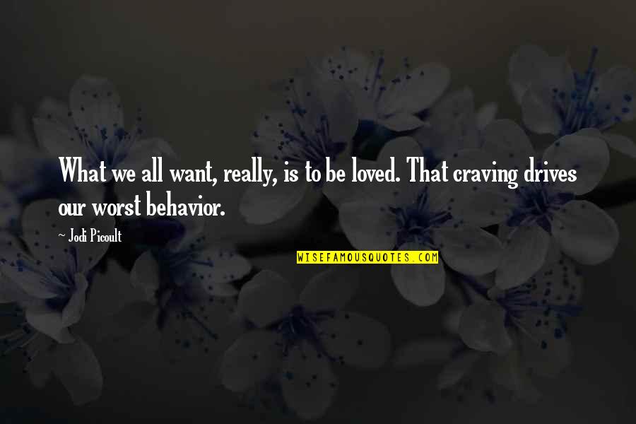 Craving For Love Quotes By Jodi Picoult: What we all want, really, is to be