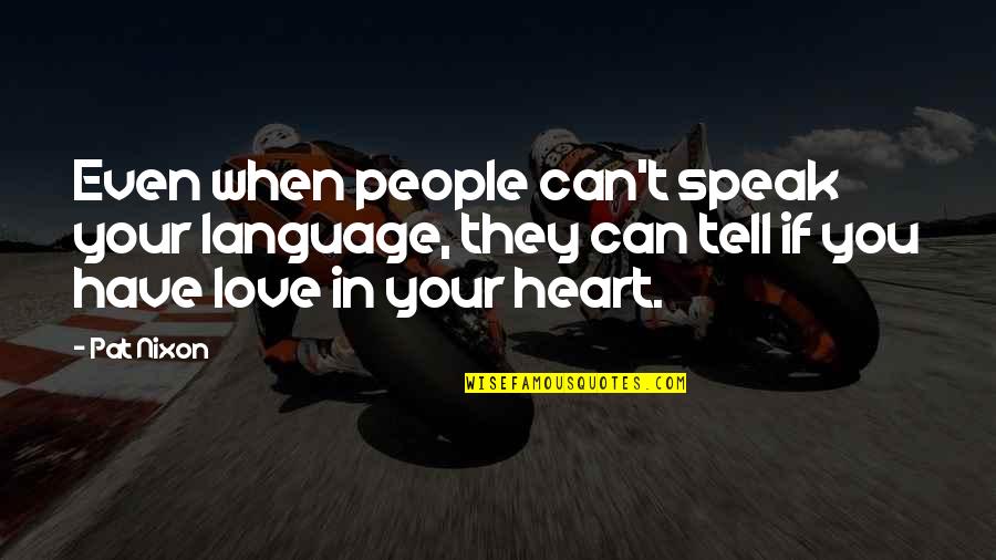 Craving God Quotes By Pat Nixon: Even when people can't speak your language, they Craving God Quotes By Pat Nixon: Even when people can't speak your language, they
