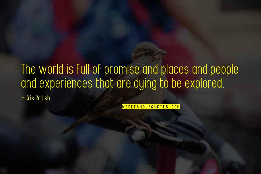 Craving Happiness Quotes By Kris Radish: The world is full of promise and places