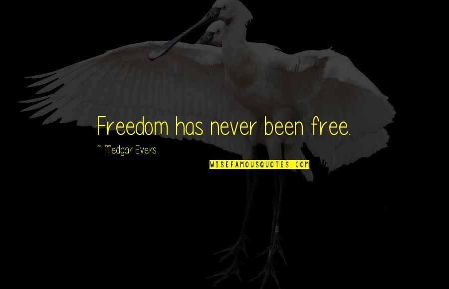 Craving Happiness Quotes By Medgar Evers: Freedom has never been free.
