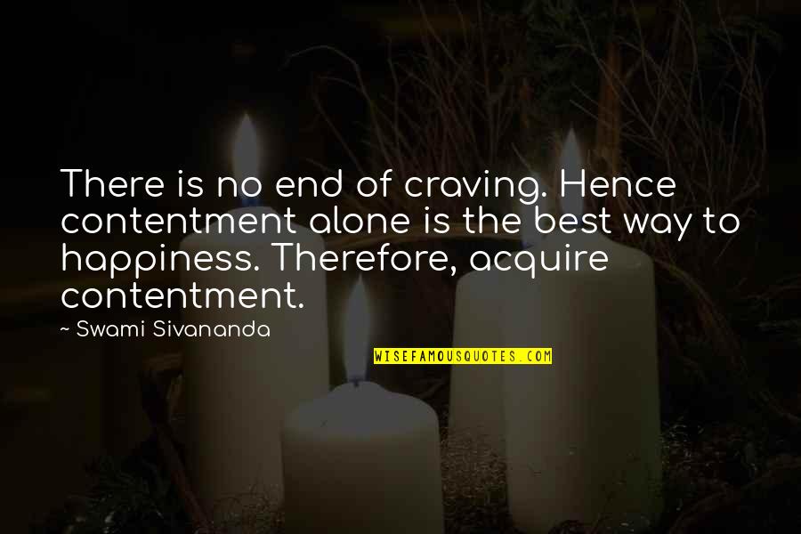 Craving Happiness Quotes By Swami Sivananda: There is no end of craving. Hence contentment