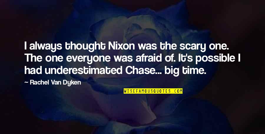 Craving Love And Affection Quotes By Rachel Van Dyken: I always thought Nixon was the scary one.
