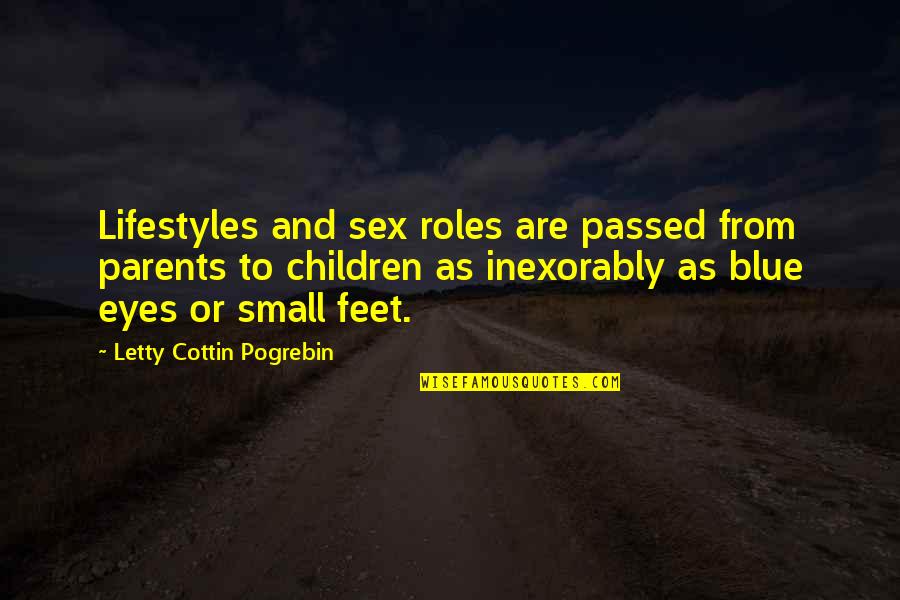 Craving Perfection Quotes By Letty Cottin Pogrebin: Lifestyles and sex roles are passed from parents