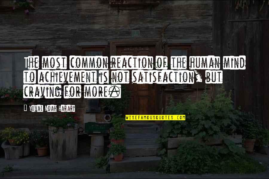 Craving Satisfaction Quotes By Yuval Noah Harari: The most common reaction of the human mind