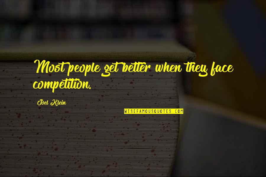 Craving Stratified Quotes By Joel Klein: Most people get better when they face competition.