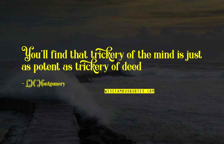 Craving Stratified Quotes By L.M. Montgomery: You'll find that trickery of the mind is