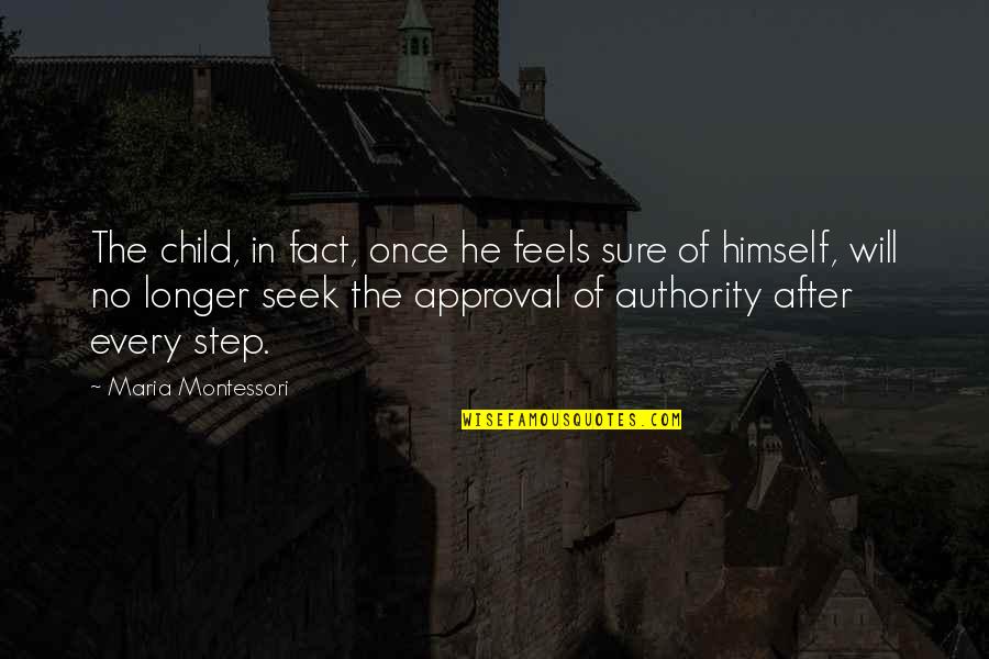 Craving Stratified Quotes By Maria Montessori: The child, in fact, once he feels sure