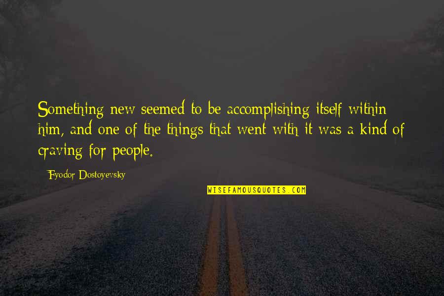 Craving Things Quotes By Fyodor Dostoyevsky: Something new seemed to be accomplishing itself within