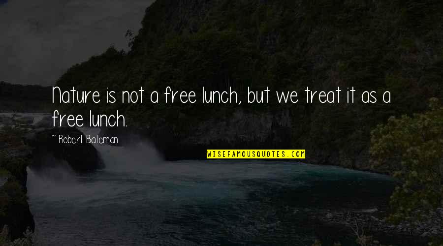 Cravings For Food Quotes By Robert Bateman: Nature is not a free lunch, but we