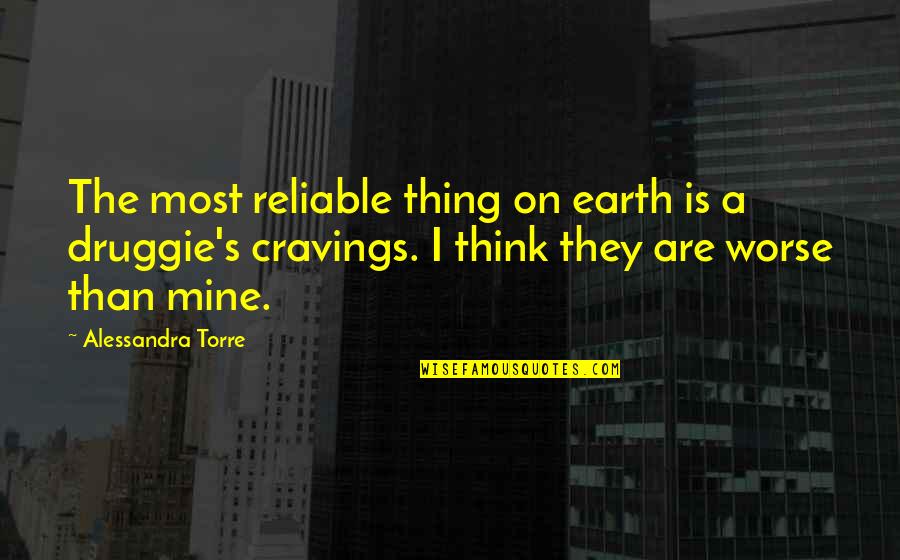 Cravings Quotes By Alessandra Torre: The most reliable thing on earth is a