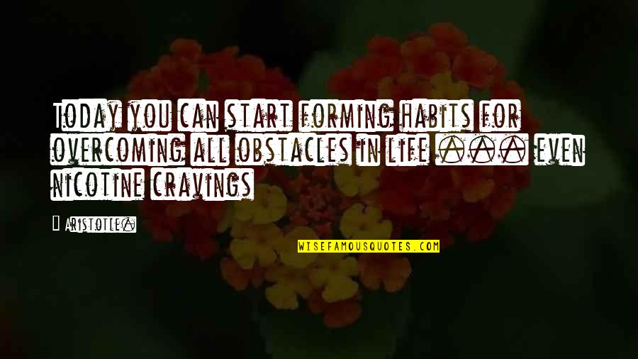 Cravings Quotes By Aristotle.: Today you can start forming habits for overcoming