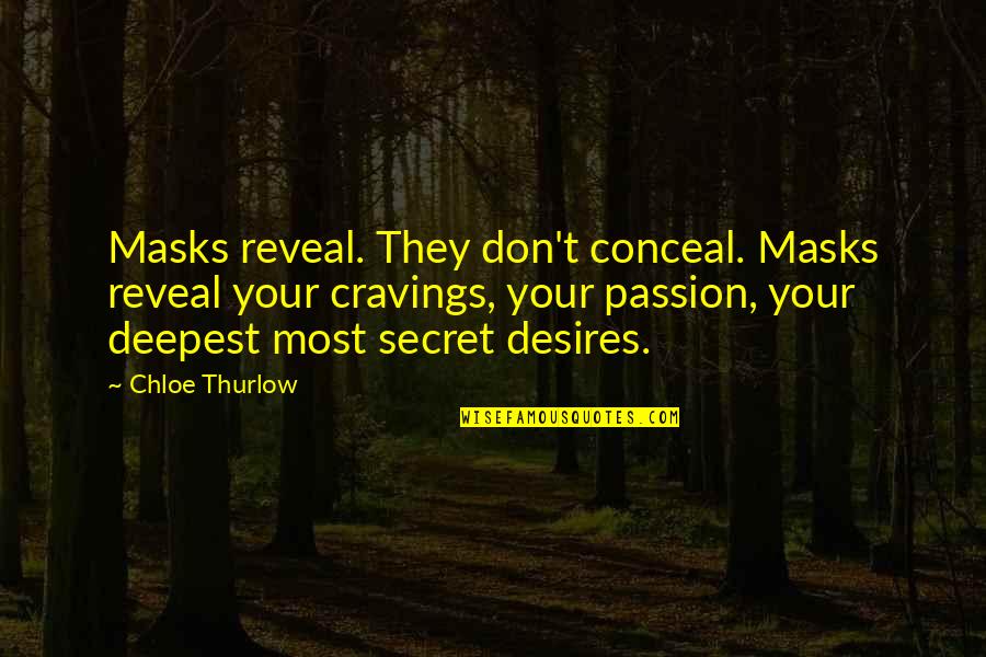 Cravings Quotes By Chloe Thurlow: Masks reveal. They don't conceal. Masks reveal your