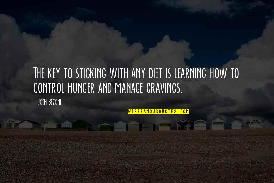 Cravings Quotes By Josh Bezoni: The key to sticking with any diet is