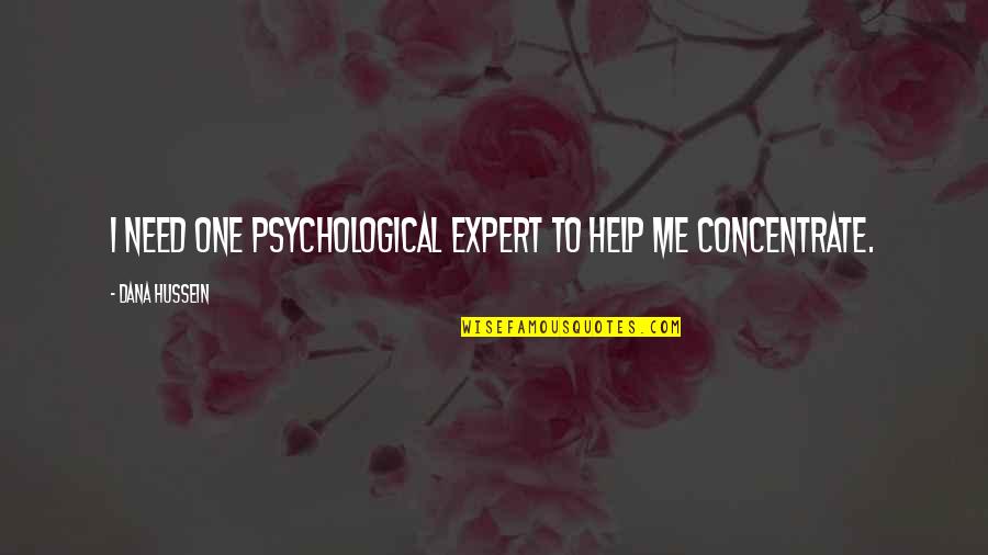 Craviotto Drums Quotes By Dana Hussein: I need one psychological expert to help me