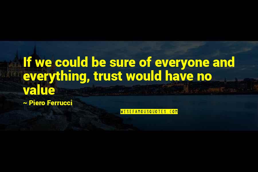 Crawfish Sayings And Quotes By Piero Ferrucci: If we could be sure of everyone and