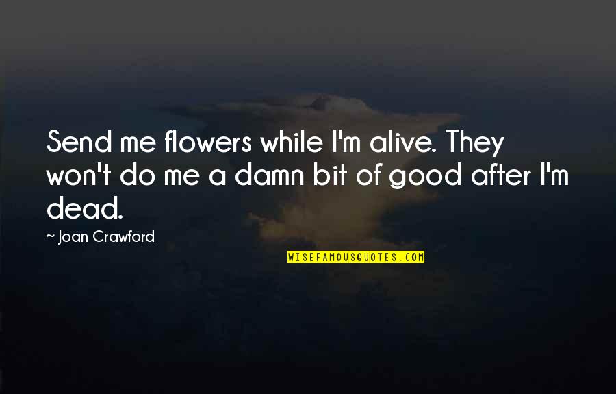 Crawford Quotes By Joan Crawford: Send me flowers while I'm alive. They won't