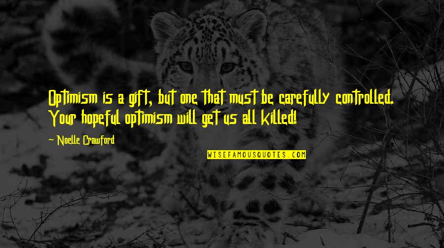 Crawford Quotes By Noelle Crawford: Optimism is a gift, but one that must