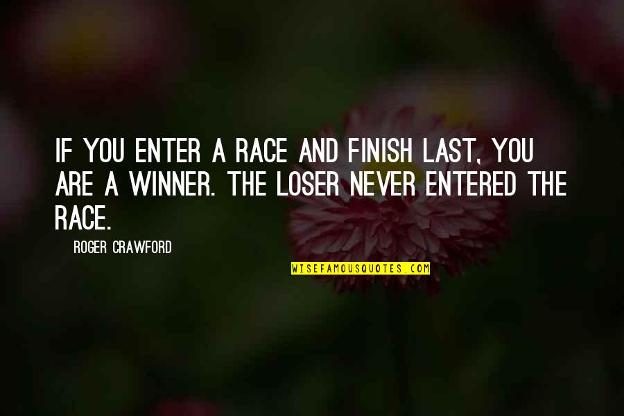 Crawford Quotes By Roger Crawford: If you enter a race and finish last,