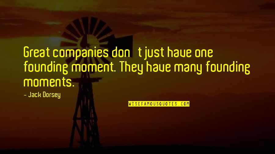 Crawford Tillinghast Quotes By Jack Dorsey: Great companies don't just have one founding moment.