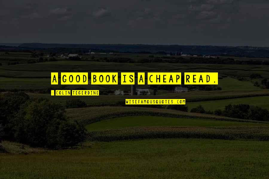 Crawfords Barn Quotes By Colin Tegerdine: A good book is a cheap read. Crawfords Barn Quotes By Colin Tegerdine: A good book is a cheap read.