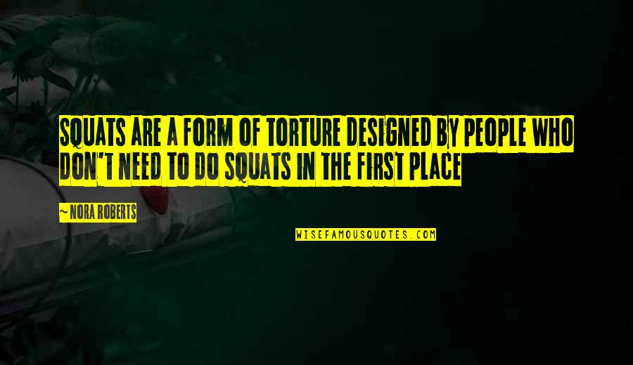 Crawfurd Contributions Quotes By Nora Roberts: Squats are a form of torture designed by Crawfurd Contributions Quotes By Nora Roberts: Squats are a form of torture designed by
