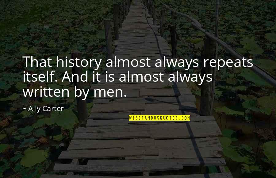 Crawl Under A Rock Quotes By Ally Carter: That history almost always repeats itself. And it