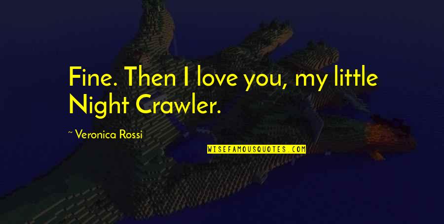 Crawler Quotes By Veronica Rossi: Fine. Then I love you, my little Night