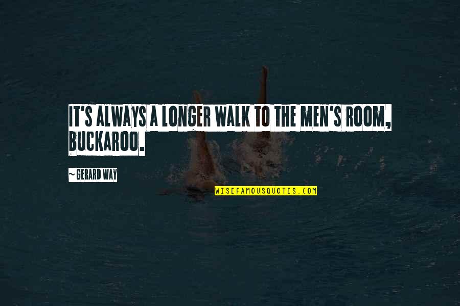 Crawling Babies Quotes By Gerard Way: It's always a longer walk to the men's