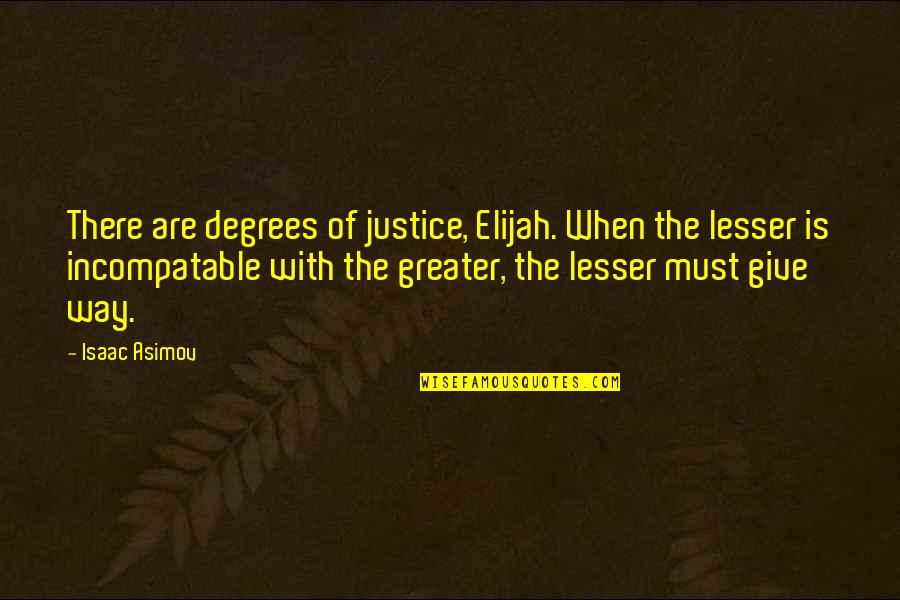 Crawling Babies Quotes By Isaac Asimov: There are degrees of justice, Elijah. When the Crawling Babies Quotes By Isaac Asimov: There are degrees of justice, Elijah. When the