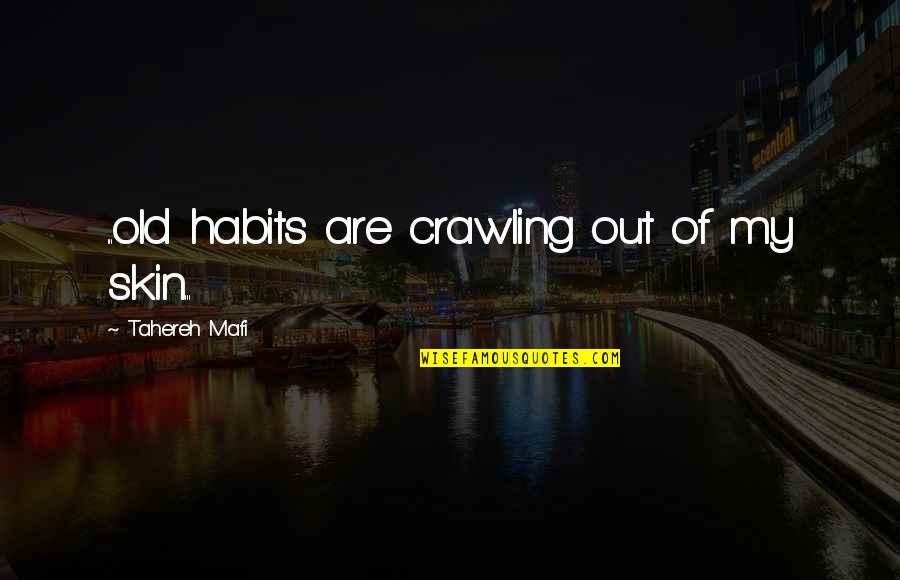 Crawling Out Of My Skin Quotes By Tahereh Mafi: ...old habits are crawling out of my skin...