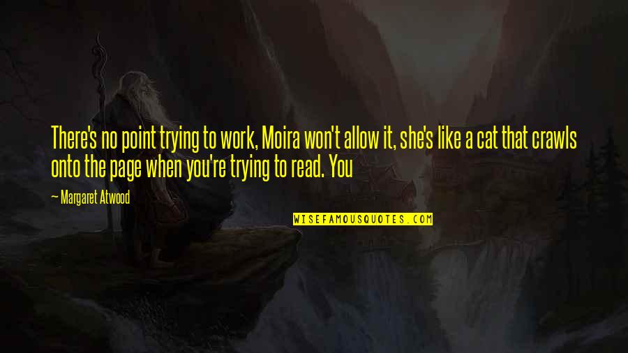Crawls Quotes By Margaret Atwood: There's no point trying to work, Moira won't