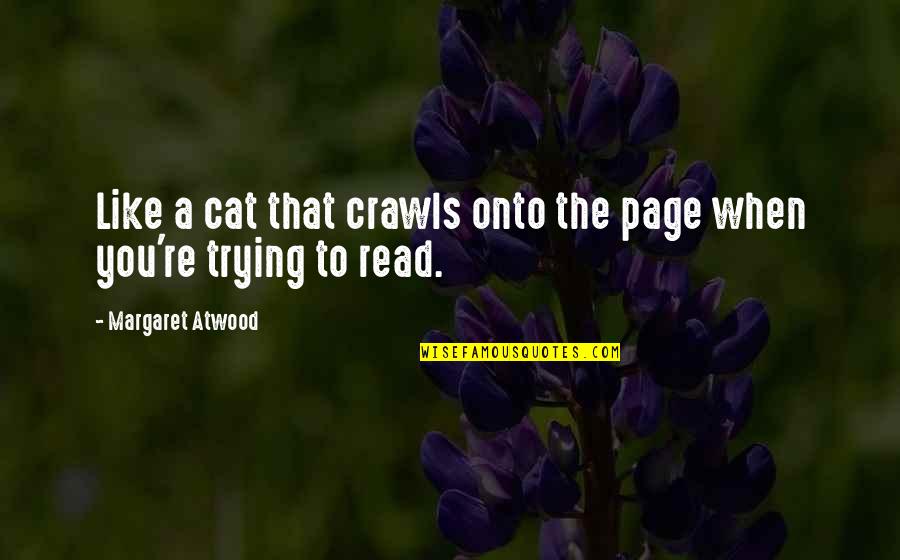 Crawls Quotes By Margaret Atwood: Like a cat that crawls onto the page